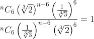\frac{^{n}C_{6} \left ( \sqrt[3]{2} \right )^{n-6}\left ( \frac{1}{\sqrt[3]{3}} \right )^{6}}{^{n}C_{6}\left ( \frac{1}{\sqrt[3]{3}} \right )^{n-6}\left ( \sqrt[3]{2} \right )^{6}}=1