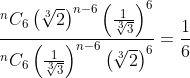 \frac{^{n}C_{6}\left (\sqrt[3]{2} \right )^{n-6}\left ( \frac{1}{\sqrt[3]{3}} \right )^{6}}{^{n}C_{6}\left ( \frac{1}{\sqrt[3]{3}} \right )^{n-6}\left ( \sqrt[3]{2} \right )^{6}} = \frac{1}{6}