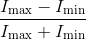 \frac{{I_{\max } - I_{\min } }} {{I_{\max } + I_{\min } }}