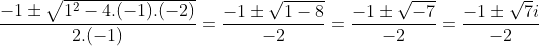 \frac{-1\pm \sqrt{1^2-4.(-1).(-2)}}{2.(-1)}= \frac{-1\pm\sqrt{1-8}}{-2} = \frac{-1\pm\sqrt{-7}}{-2}=\frac{-1\pm\sqrt7i}{-2}