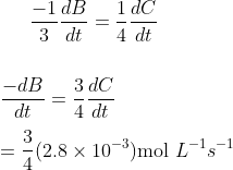 \frac{-1}{3}\frac{dB}{dt} = \frac{1}{4}\frac{dC}{dt}\\\\\\ \frac{-dB}{dt} = \frac{3}{4}\frac{dC}{dt} \\\\ = \frac{3}{4}(2.8 \times 10^{-3}) \text{mol }L^{-1}s^{-1}