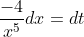 \frac{-4}{x^{5}}dx=dt