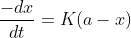 \frac{-dx}{dt}=K(a-x)