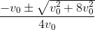 \frac{-v_{0}\pm \sqrt{v_{0}^{2}+8v_{0}^{2}}}{4v_{0}}