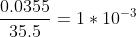 \frac{0.0355}{35.5}=1*10^{-3}