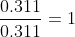 \frac{0.311}{0.311} = 1
