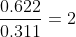 \frac{0.622}{0.311} = 2
