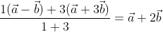\frac{1(\vec{a}-\vec{b})+3(\vec{a}+3 \vec{b})}{1+3}=\vec{a}+2\vec{b}