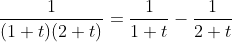 \frac{1}{(1+t)(2+ t)} = \frac{1}{1 + t} - \frac{1}{2 +t}