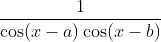 \frac{1}{\cos ( x-a ) \cos ( x-b )}