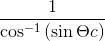 \frac{1}{\cos^{-1} \left ( \sin \Theta c \right )}