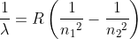 \frac{1}{\lambda }= R\left ( \frac{1}{{n_{1}}^{2}} -\frac{1}{{n_{2}}^{2}}\right )