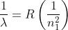 \frac{1}{\lambda }=R\left ( \frac{1}{n^{2}_{1}} \right )