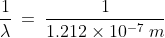 \frac{1}{\lambda }\:=\: \frac{1}{1.212 \times 10^{-7}\:m}