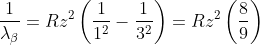 \frac{1}{\lambda _{\beta }}=Rz^{2}\left ( \frac{1}{1^{2}}-\frac{1}{3^{2}} \right )=Rz^{2}\left ( \frac{8}{9} \right )