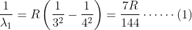 \frac{1}{\lambda _{1}}=R\left ( \frac{1}{3^{2}}-\frac{1}{4^{2}} \right )=\frac{7R}{144}\cdots \cdots (1)