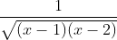 \frac{1}{\sqrt { ( x-1)( x-2 )}}