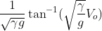 \frac{1}{\sqrt{\gamma g}}\tan^{-1}(\sqrt{\frac{\gamma }{g}}V_{o})