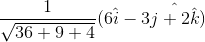 \frac{1}{\sqrt{36+9+4}}(6\hat{i}-3\hat{j+2\hat{k}})