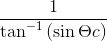 \frac{1}{\tan ^{-1}\left ( \sin \Theta c \right )}