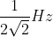 \frac{1}{2\sqrt{2}}Hz