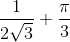 \frac{1}{2\sqrt{3}} +\frac{\pi }{3}