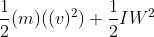 \frac{1}{2} (m)((v)^2) +\frac{1}{2}IW^2