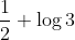 \frac{1}{2} + \log 3