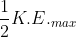 \frac{1}{2} K.E. _{max}