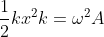 \frac{1}{2} kx^{2}k = \omega ^{2}A