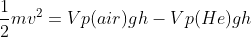 \frac{1}{2} mv^{2} = V p(air) gh - V p(He)gh