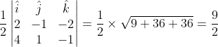 \frac{1}{2}\begin{vmatrix} \hat{i} & \hat{j} & \hat{k} \\ 2 & -1 & -2\\ 4 & 1 & -1 \end{vmatrix} =\frac{1}{2} \times \sqrt{9 + 36+36} = \frac{9}{2}