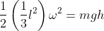 \frac{1}{2}\left ( \frac{1}{3}l^{2} \right )\omega^{2}=mgh
