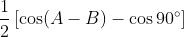 \frac{1}{2}\left[ {\cos (A - B) - \cos 90^\circ } \right]