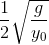 \frac{1}{2}\sqrt{\frac{g}{y_{0}}}