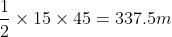 \frac{1}{2}\times 15\times45 =337.5m