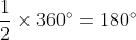 \frac{1}{2}\times 360 \degree= 180\degree