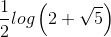 \frac{1}{2}log\left ( 2+\sqrt{5} \right )