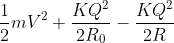 \frac{1}{2}mV^{2}+\frac{KQ^{2}}{2R_{0}}-\frac{KQ^{2}}{2R}