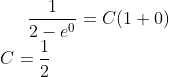 \frac{1}{2-e^0}= C(1+0)\\ C = \frac{1}{2}