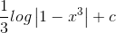 \frac{1}{3}log\left |1-x^{3} \right |+c