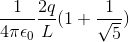 \frac{1}{4\pi \epsilon _{0}}\frac{2q}{L}(1+\frac{1}{ \sqrt 5})