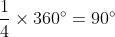 \frac{1}{4}\times 360 \degree= 90\degree
