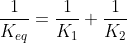 \frac{1}{K_{eq}}= \frac{1}{K_{1}}+ \frac{1}{K_{2}}