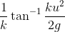 \frac{1}{k}\tan ^{-1}\frac{ku^{2}}{2g}