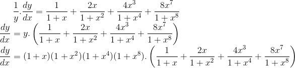 \frac{1}{y}.\frac{dy}{dx} = \frac{1}{1+x}+ \frac{2x}{1+x^2}+ \frac{4x^3}{1+x^4}+ \frac{8x^7}{1+x^8}\\ \frac{dy}{dx}=y.\left ( \frac{1}{1+x}+ \frac{2x}{1+x^2}+ \frac{4x^3}{1+x^4}+ \frac{8x^7}{1+x^8} \right )\\ \frac{dy}{dx}= (1 + x) (1 + x^2) (1 + x^4) (1 + x^8).\left ( \frac{1}{1+x}+ \frac{2x}{1+x^2}+ \frac{4x^3}{1+x^4}+ \frac{8x^7}{1+x^8} \right )