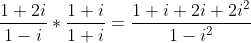 \frac{1+2i}{1-i}* \frac{1+i}{1+i}=\frac{1+i+2i+2i^2}{1-i^2}