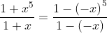 \frac{1+x^{5}}{1+x}= \frac{1-\left ( -x \right )^{5}}{1-\left ( -x \right )}