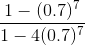 \frac{1-(0.7)^{7}}{1-4(0.7)^{7}}