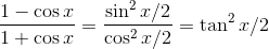 \frac{1-\cos x}{1+\cos x}=\frac{\sin^2x/2}{\cos^2x/2} = \tan^2x/2